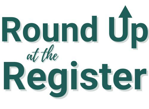 Round UP at the Register to benefit a specially selected non-profit!