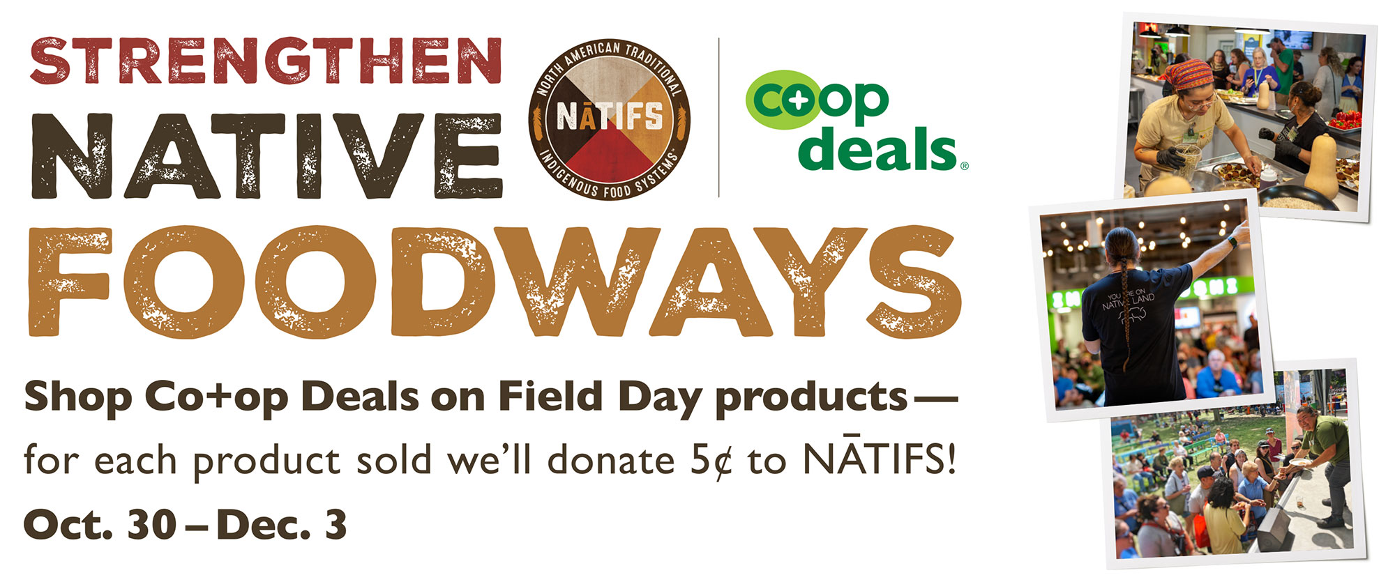 Strengthen Native Foodways - Shop Co+op Deals on Field Day products and we'll donate 5cents to NATIFS!